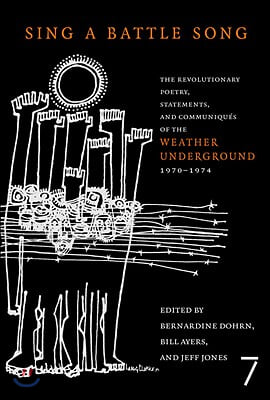 Sing a Battle Song: The Revolutionary Poetry, Statements, and Communiques of the Weather Underground 1970-1974