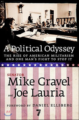 A Political Odyssey: The Rise of American Militarism and One Man&#39;s Fight to Stop It