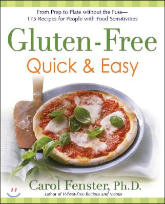 Gluten-Free Quick &amp; Easy: From Prep to Plate Without the Fuss. 200+ Recipes for People with Food Sensitivities: A Cookbook