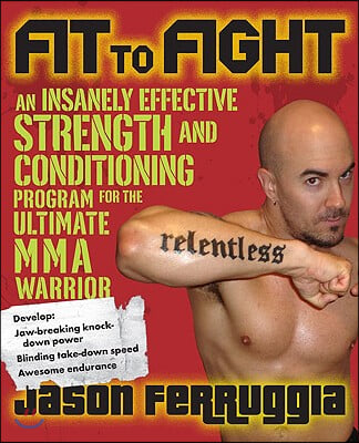 Fit to Fight: An Insanely Effective Strength and Conditioning Program for the Ultimate Mma Warrior