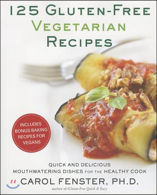 125 Gluten-Free Vegetarian Recipes: Quick and Delicious Mouthwatering Dishes for the Healthy Cook: A Cookbook