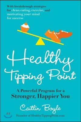 Healthy Tipping Point: A Powerful Program for a Stronger, Happier You