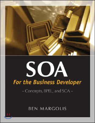 SOA for the Business Developer: Concepts, BPEL, and SCA