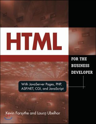 HTML for the Business Developer: With JavaServer Pages, Php, Asp.Net, Cgi, and JavaScript