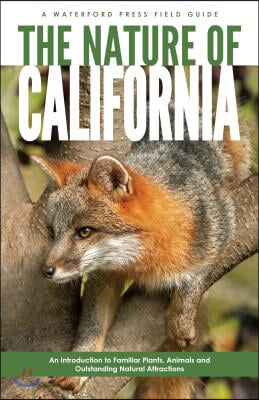 The Nature of California: An Introduction to Familiar Plants, Animals &amp; Outstanding Natural Attractions
