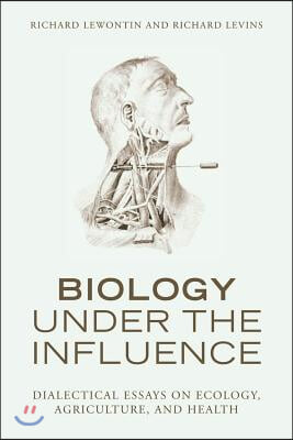 Biology Under the Influence: Dialectical Essays on Ecology, Agriculture, and Health