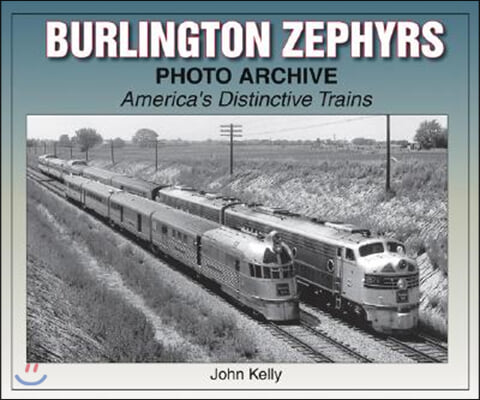 Burlington Zephyrs Photo Archive: America&#39;s Distinctive Trains