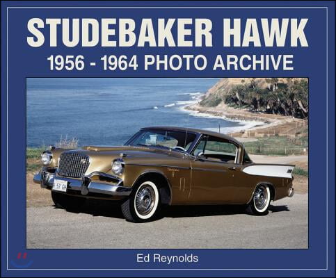 Studebaker Hawk: 1956-1964 Photo Archive