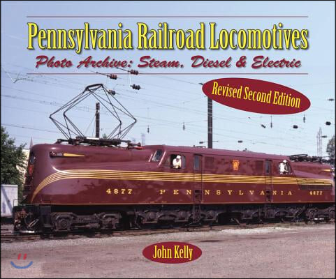 Pennsylvania Railroad Locomotives: Photo Archive: Steam, Diesel, and Electric