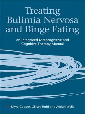 Treating Bulimia Nervosa and Binge Eating: An Integrated Metacognitive and Cognitive Therapy Manual