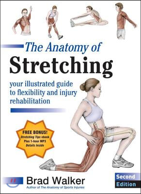 The Anatomy of Stretching, Second Edition: Your Illustrated Guide to Flexibility and Injury Rehabilitation