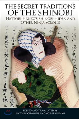 The Secret Traditions of the Shinobi: Hattori Hanzo&#39;s Shinobi Hiden and Other Ninja Scrolls