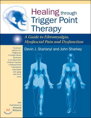 Healing Through Trigger Point Therapy: A Guide to Fibromyalgia, Myofascial Pain and Dysfunction