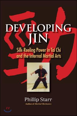 Developing Jin: Silk-Reeling Power in Tai CHI and the Internal Martial Arts