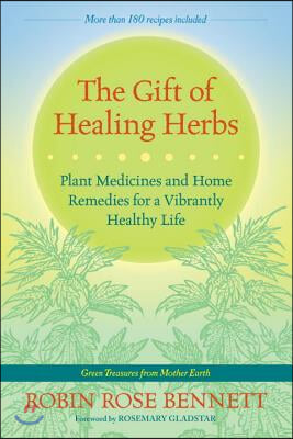 The Gift of Healing Herbs: Plant Medicines and Home Remedies for a Vibrantly Healthy Life