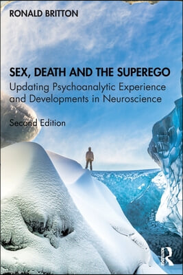 Sex, Death, and the Superego: Updating Psychoanalytic Experience and Developments in Neuroscience