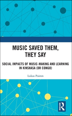 Music Saved Them, They Say: Social Impacts of Music-Making and Learning in Kinshasa (DR Congo)