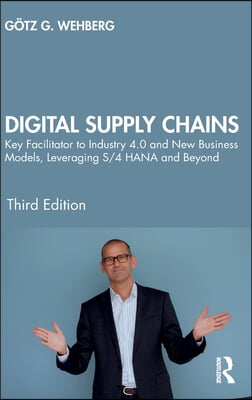 Digital Supply Chains: Key Facilitator to Industry 4.0 and New Business Models, Leveraging S/4 HANA and Beyond