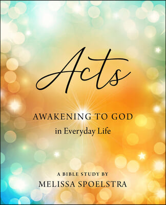 Acts - Women&#39;s Bible Study Participant Workbook: Awakening to God in Everyday Life
