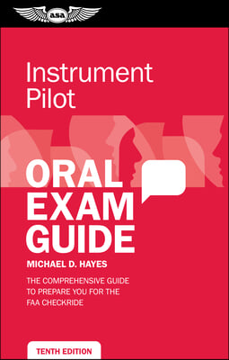 Instrument Pilot Oral Exam Guide: The Comprehensive Guide to Prepare You for the FAA Checkride