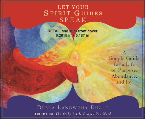 Let Your Spirit Guides Speak: A Simple Guide for a Life of Purpose, Abundance, and Joy