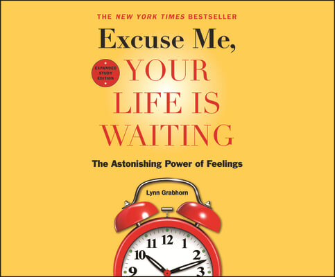 Excuse Me, Your Life Is Waiting, Expanded Study Edition: The Astonishing Power of Feelings