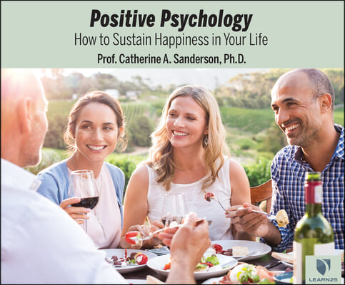 Positive Psychology: How to Sustain Happiness in Your Life