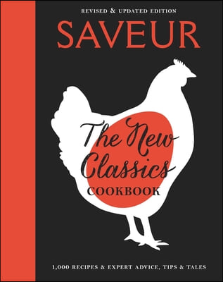 Saveur: The New Classics Cookbook (Expanded Edition): 1,100+ Recipes + Expert Advice, Tips, &amp; Tales