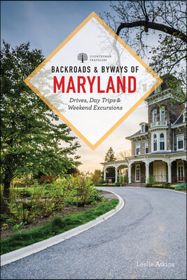 Backroads &amp; Byways of Maryland: Drives, Day Trips &amp; Weekend Excursions