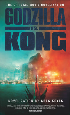 Godzilla vs. Kong: The Official Movie Novelization