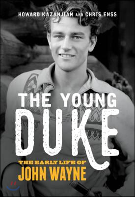 The Young Duke: The Early Life of John Wayne