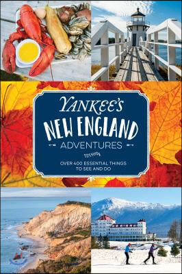 Yankee&#39;s New England Adventures: Over 400 Essential Things to See and Do