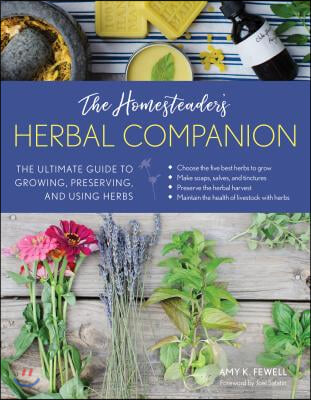 The Homesteader&#39;s Herbal Companion: The Ultimate Guide to Growing, Preserving, and Using Herbs