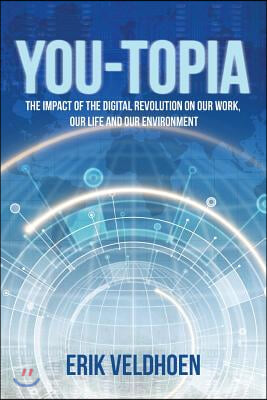 You-Topia: The Impact of the Digital Revolution on Our Work, Our Life and Our Environment