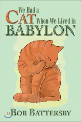 We Had a Cat When We Lived in Babylon