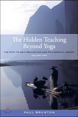 The Hidden Teaching Beyond Yoga: The Path to Self-Realization and Philosophic Insight, Volume 1