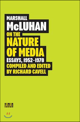 Marshall McLuhan: On the Nature of Media: Essays, 1952 - 1978
