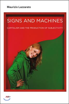 Signs and Machines: Capitalism and the Production of Subjectivity