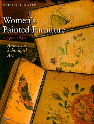 Women&#39;s Painted Furniture, 1790-1830: American Schoolgirl Art