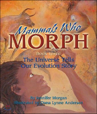 Mammals Who Morph: The Universe Tells Our Evolution Story