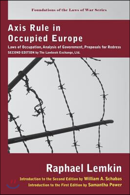 Axis Rule in Occupied Europe: Laws of Occupation, Analysis of Government, Proposals for Redress. Second Edition by the Lawbook Exchange, Ltd.