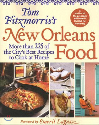 Tom Fitzmorris's New Orleans Food: More Than 225 of the City's Best Recipes to Cook at Home