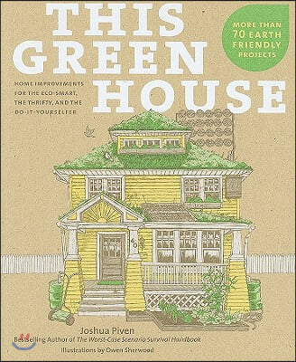 This Green House: Home Improvements for the Eco-Smart, the Thrifty, and the Do-It-Yourselfer