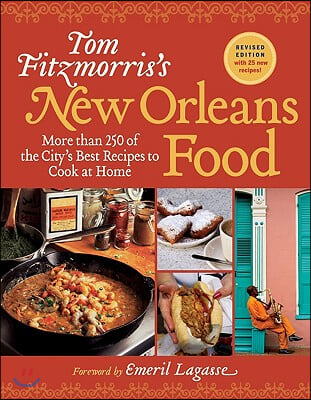 Tom Fitzmorris&#39;s New Orleans Food: More Than 250 of the City&#39;s Best Recipes to Cook at Home