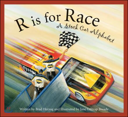 R Is for Race: A Stock Car Alphabet