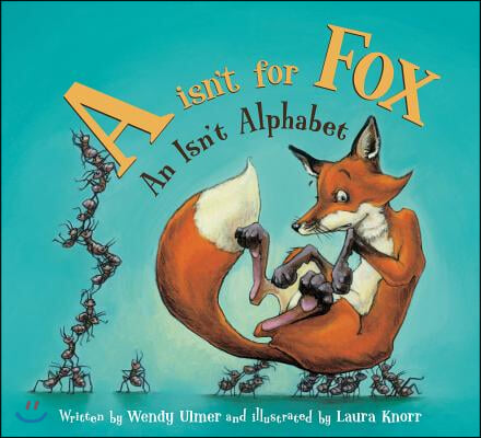 &quot;A&quot; Isn&#39;t for Fox: An Isn&#39;t Alphabet