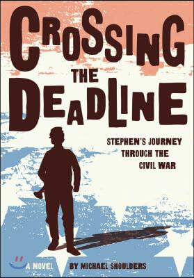 Crossing the Deadline: Stephen&#39;s Journey Through the Civil War