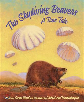 The Skydiving Beavers: A True Tale: A True Tale