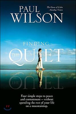 Finding the Quiet: Four Simple Steps to Peace and Contentment--Without Spending the Rest of Your Life on a Mountaintop