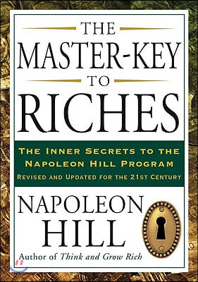 The Master-Key to Riches: The Inner Secrets to the Napoleon Hill Program, Revised and Updated